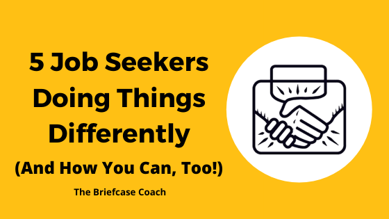 5 Job Seekers Doing Things Differently (And How You Can, Too!)