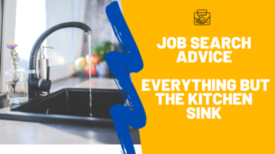 Best Job Search Advice to Help You Find a Job— “The Kitchen Sink”