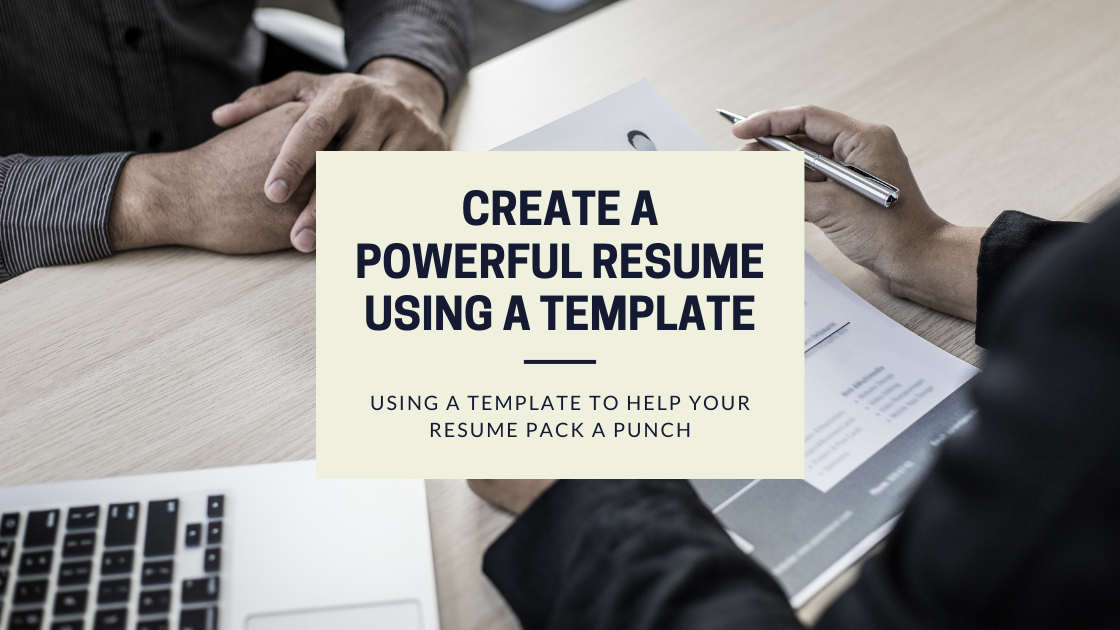Create a powerful resume using a template. Using a template to help your resume pack a punch.