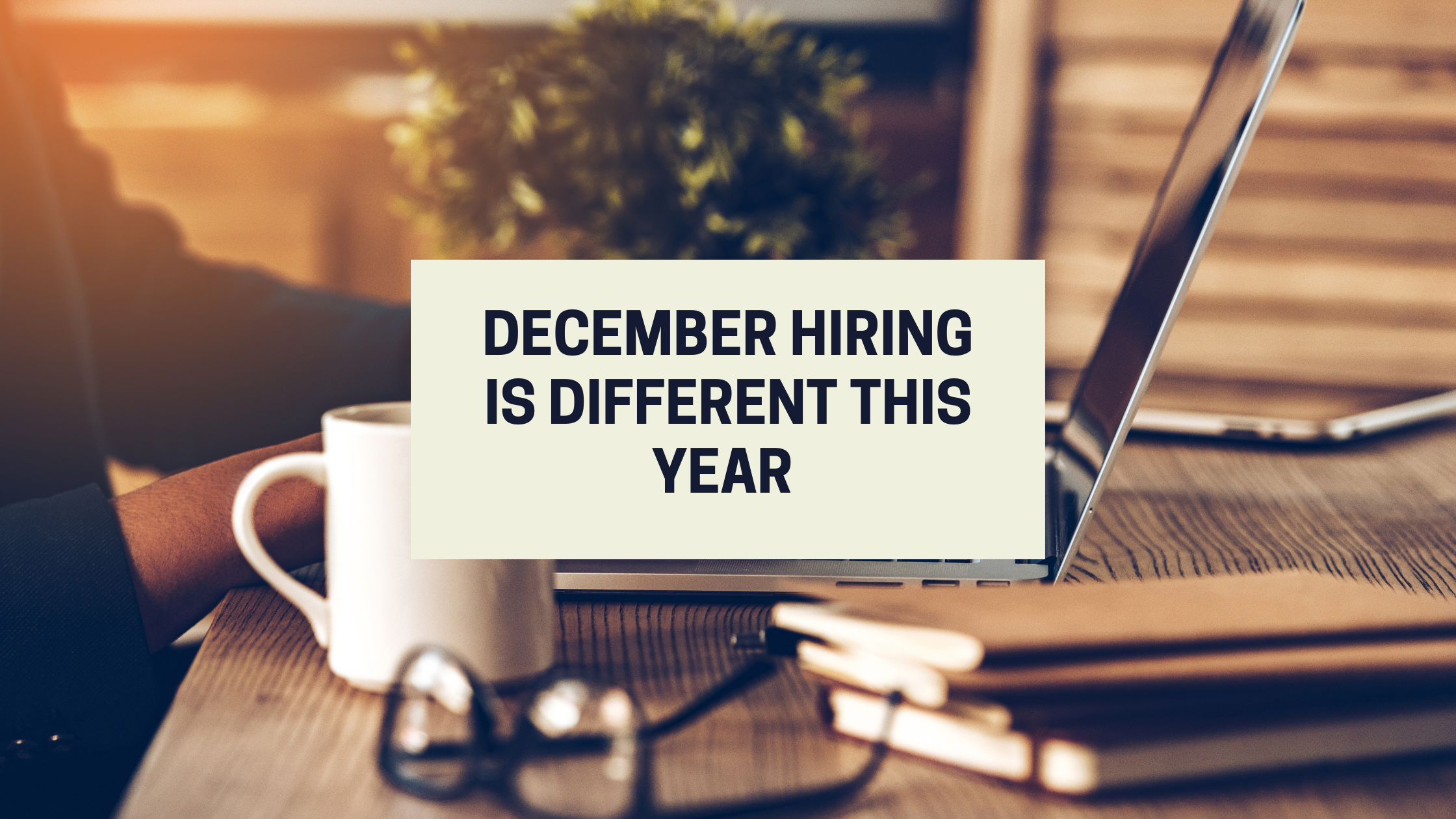 December Hiring is Different this Year