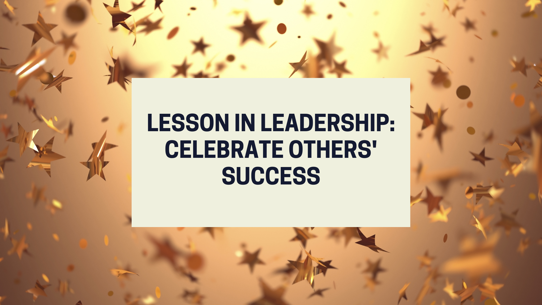 Leadership Lesson: Celebrate success of other people