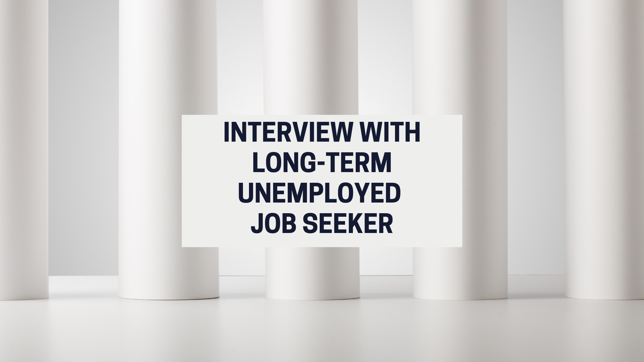 Interview with Long-Term unemployed job seekeer