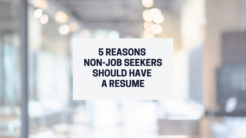 5 reasons non-job seekers should have a resume