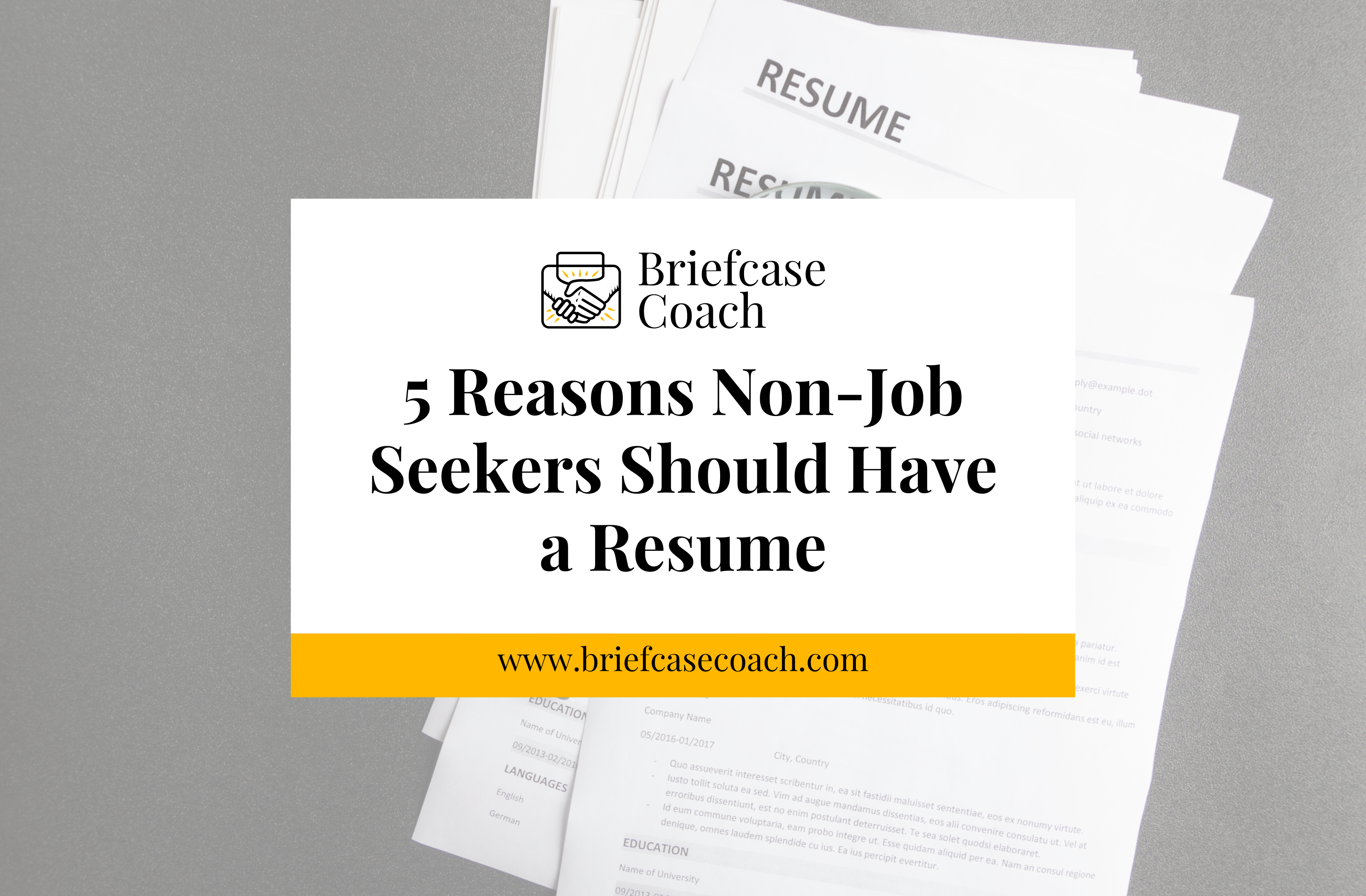 5 Reasons non-job seekers need a resume￼
