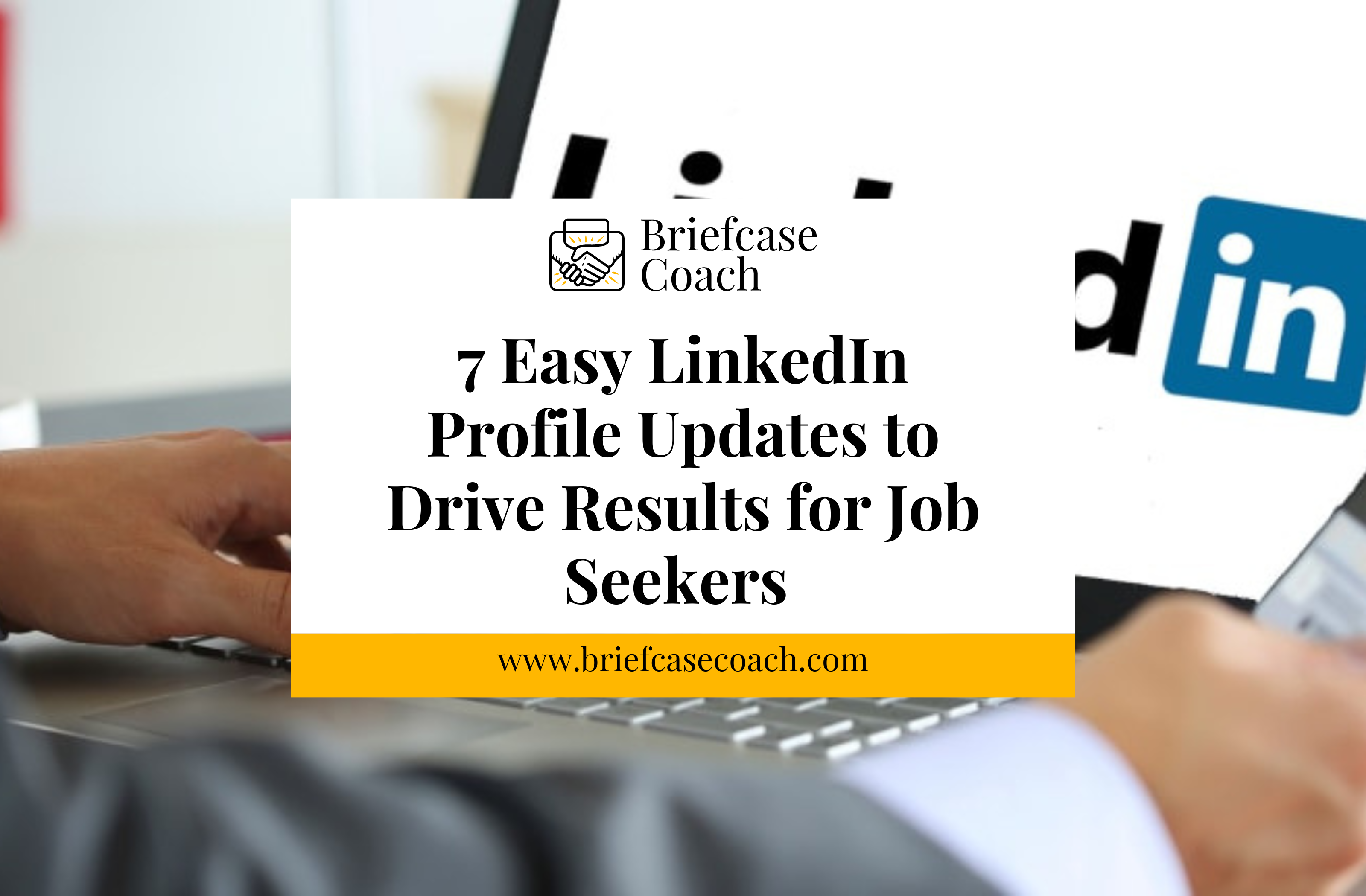 7 Easy LinkedIn Profile Updates to Drive Results for Job Seekers