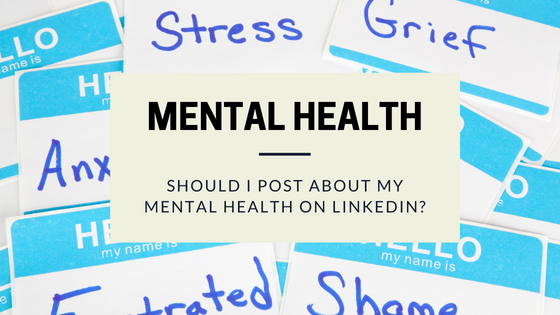 Should I post about my mental health on LinkedIn?