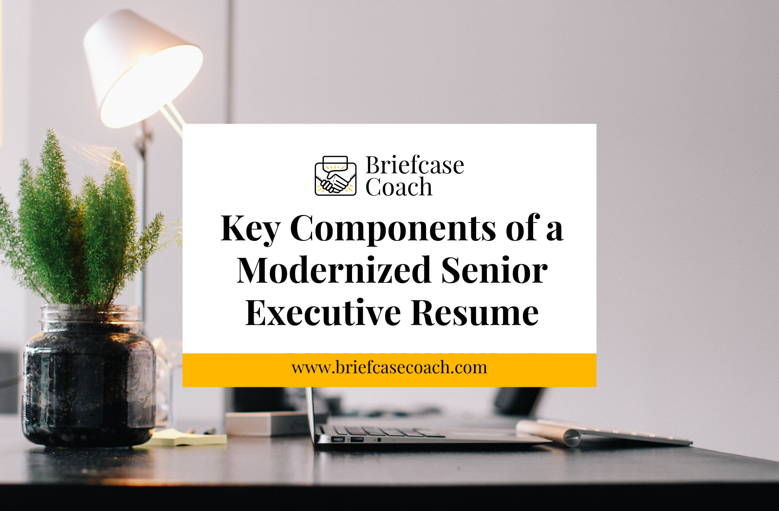 Key Components of a Modernized Senior Executive Resume